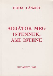 Boda László - Adjátok meg Istennek, ami Istené [antikvár]