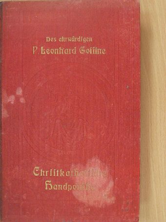Leonhard Goffine - Christkatholische Handpostille oder Unterrichts- und Erbauungsbuch (gótbetűs) [antikvár]