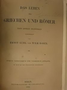 Ernst Guhl - Das Leben der Griechen und Römer nach Antiken Bildwerken [antikvár]