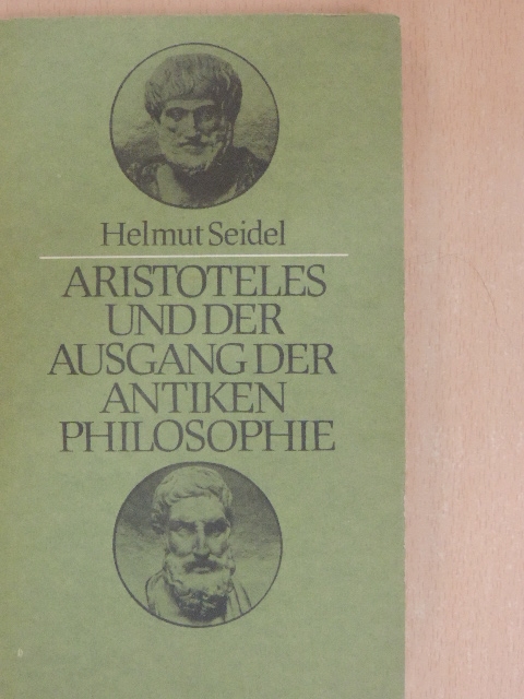 Helmut Seidel - Aristoteles und der Ausgang der antiken Philosophie [antikvár]