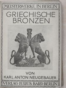 Karl Anton Neugebauer - Griechische Bronzen [antikvár]