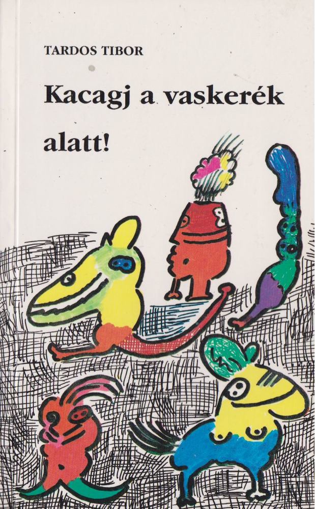 TARDOS TIBOR - Kacagj a vaskerék alatt! [antikvár]