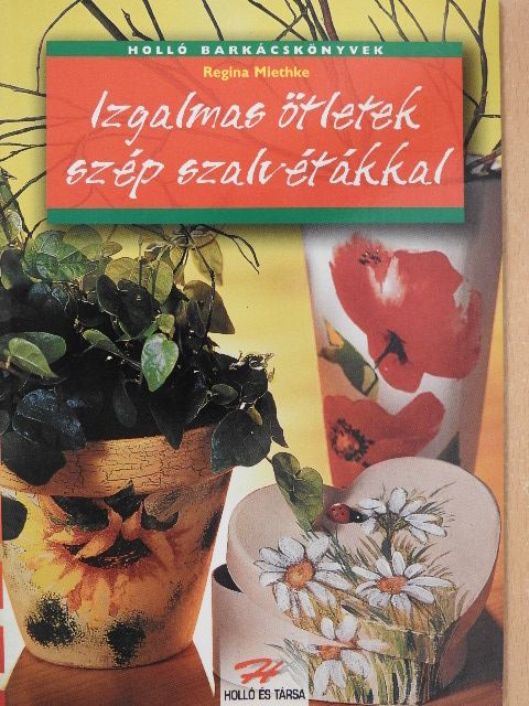 Regina Miethke - Izgalmas ötletek szép szalvétákkal [antikvár]