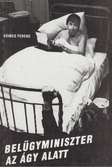 Kovács Ferenc - Belügyminiszter az ágy alatt [antikvár]