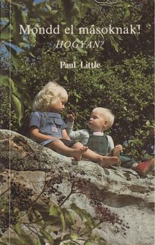 Paul Little - Mondd el másoknak! - Hogyan? [antikvár]