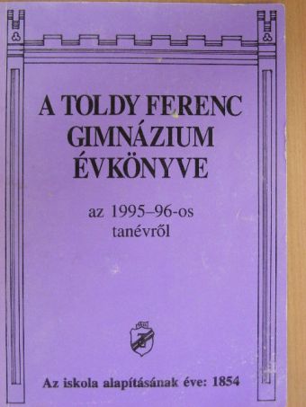 Bácskai Katalin - A Toldy Ferenc Gimnázium Évkönyve az 1995-96-os tanévről [antikvár]