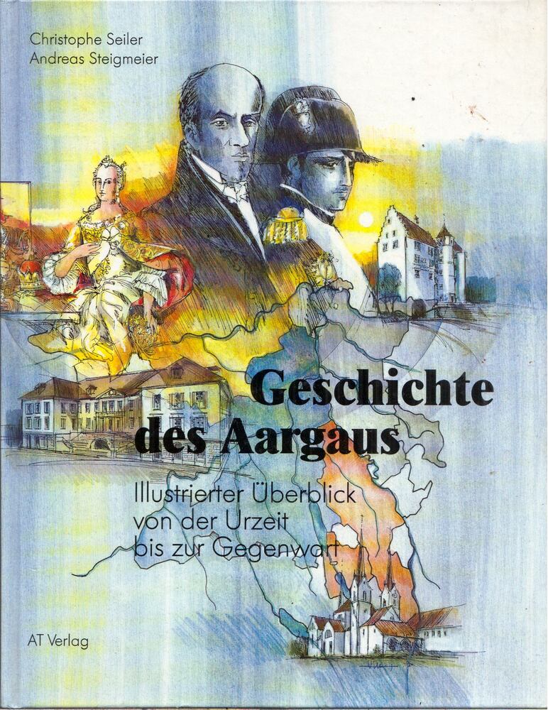 Christophe Seiler, Andreas Steigmeier - Geschichte des Aargaus [antikvár]