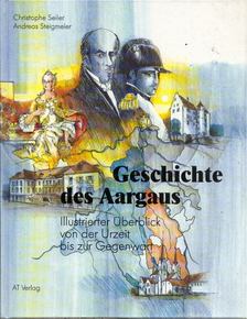 Christophe Seiler, Andreas Steigmeier - Geschichte des Aargaus [antikvár]