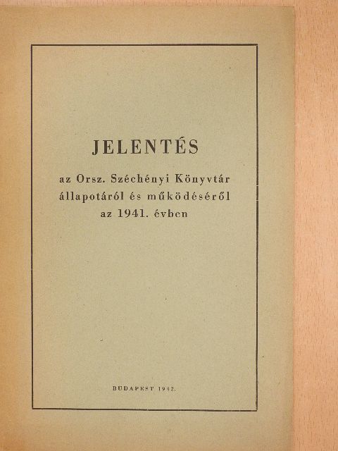 Dr. Fitz József - Jelentés az Orsz. Széchényi Könyvtár állapotáról és működéséről az 1941. évben [antikvár]