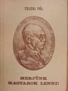 gróf Teleki Pál - Merjünk magyarok lenni! [antikvár]