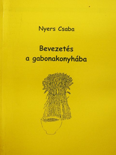 Nyers Csaba - Bevezetés a gabonakonyhába [antikvár]