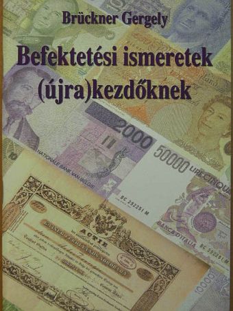Brückner Gergely - Befektetési ismeretek (újra) kezdőknek [antikvár]
