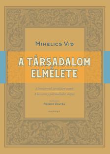 MIHELICS VID - A társadalom elmélete