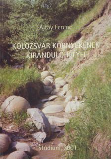 Ajtay Ferenc - Kolozsvár környékének kirándulóhelyei [antikvár]