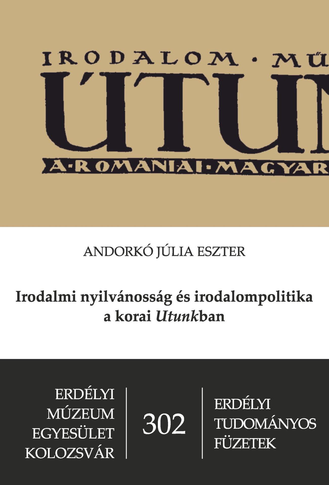 Andorkó Júlia Eszter - Irodalmi nyilvánosság és irodalompolitika a korai Utunkban