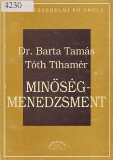Dr. Barta Tamás, Tóth Tihamér - Minőségmenedzsment [antikvár]