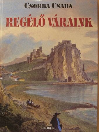 Csorba Csaba - Regélő váraink [antikvár]