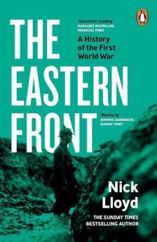 Nick Lloyd - The Eastern Front: A History of the First World War