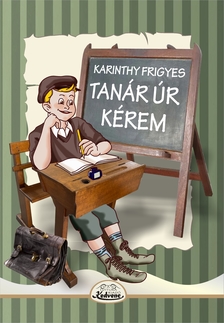 Karinthy Frigyes - Tanár úr kérem
