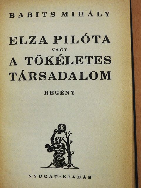 Babits Mihály - Elza pilóta vagy a tökéletes társadalom [antikvár]