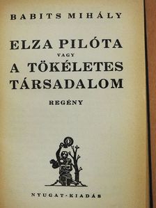 Babits Mihály - Elza pilóta vagy a tökéletes társadalom [antikvár]