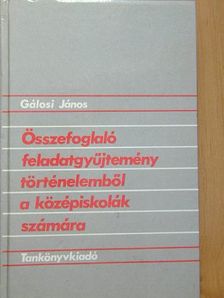 Gálosi János - Összefoglaló feladatgyűjtemény történelemből [antikvár]