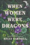 Kelly Barnhill - When Women Were Dragons [antikvár]