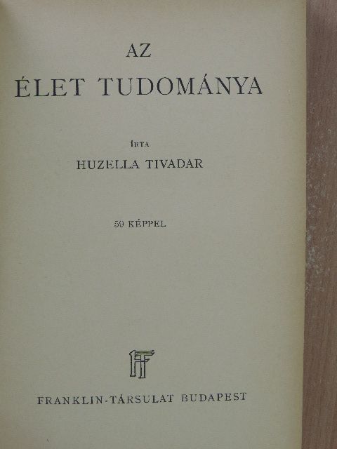Huzella Tivadar - Az élet tudománya [antikvár]