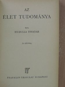 Huzella Tivadar - Az élet tudománya [antikvár]