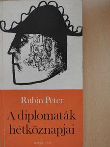 Rubin Péter - A diplomaták hétköznapjai [antikvár]