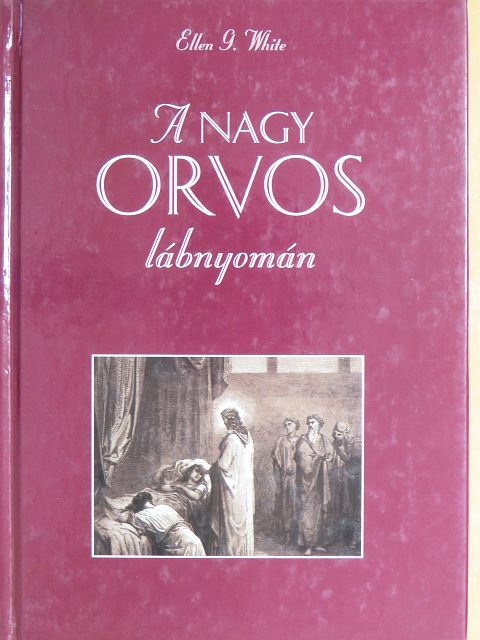 Ellen G. White - A nagy orvos lábnyomán [antikvár]
