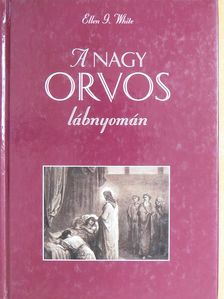 Ellen G. White - A nagy orvos lábnyomán [antikvár]