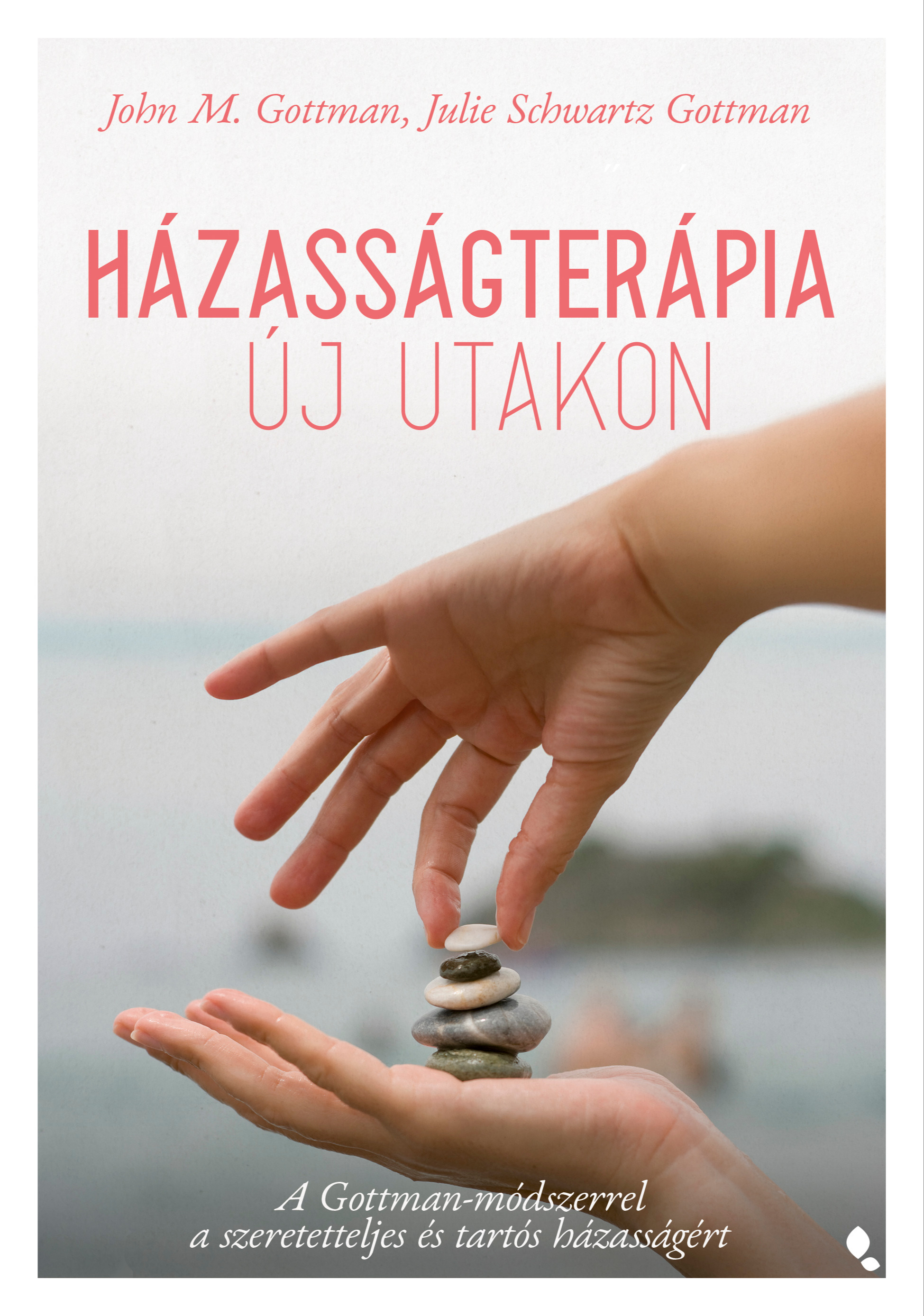 John Gottman - Házasságterápia új utakon - A Gottman-módszerrel a szeretetteljes és tartós házasságért [eKönyv: epub, mobi]