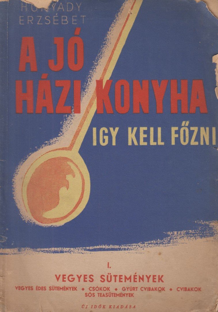 HUNYADY ERZSÉBET - A jó házi konyha - Így kell főzni! I. [antikvár]
