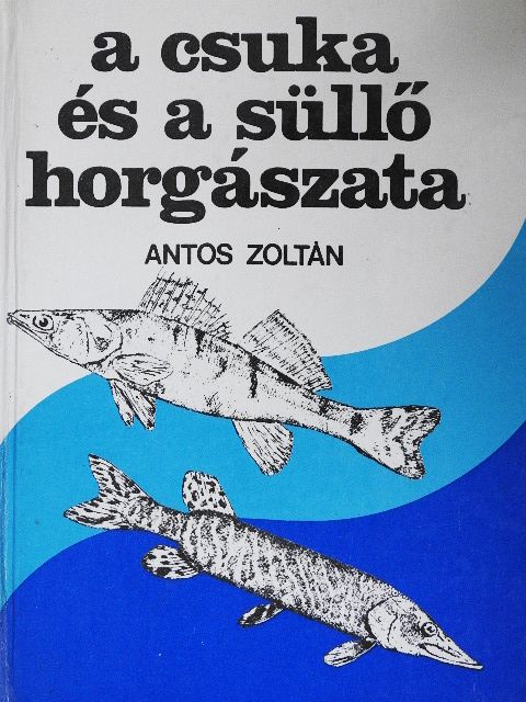 Antos Zoltán - A csuka és a süllő horgászata [antikvár]