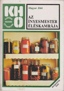 Magyar Elek - Az ínyesmester éléskamrája [antikvár]