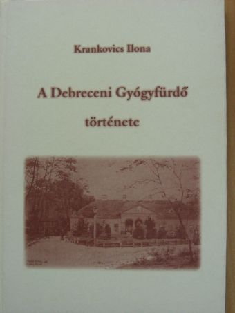 Krankovics Ilona - A Debreceni Gyógyfürdő története [antikvár]