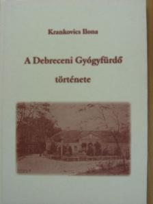 Krankovics Ilona - A Debreceni Gyógyfürdő története [antikvár]