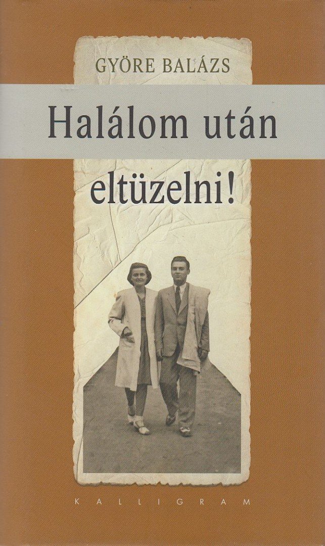 GYÖRE BALÁZS - Halálom után eltüzelni! [antikvár]