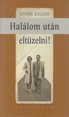 GYÖRE BALÁZS - Halálom után eltüzelni! [antikvár]