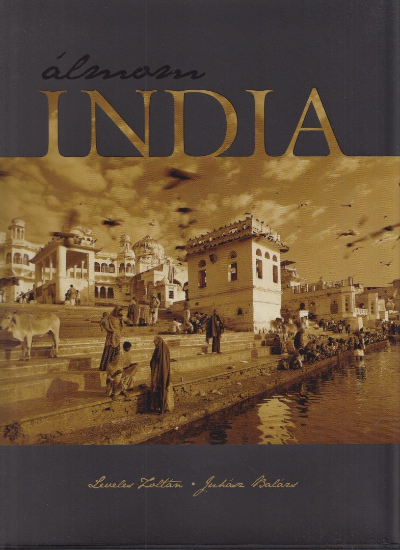 Leveles Zoltán, Juhász Balázs - Álmom India [antikvár]