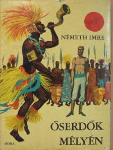 Németh Imre - Őserdők mélyén [antikvár]