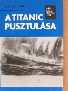 Walter Lord - A Titanic pusztulása [antikvár]