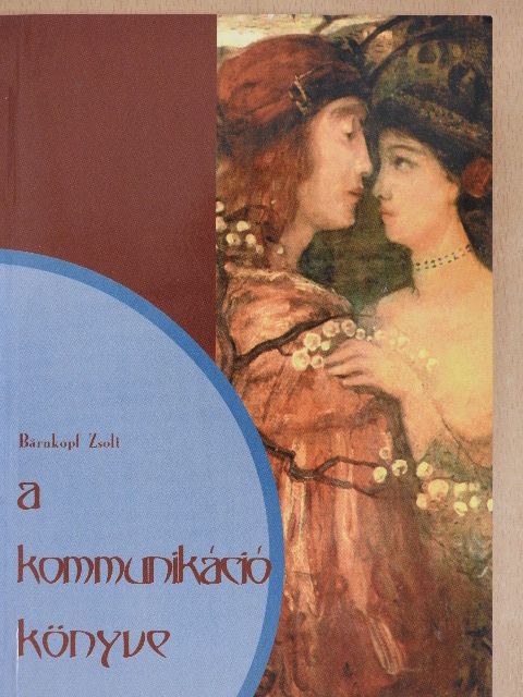 Bärnkopf Zsolt - A kommunikáció könyve [antikvár]