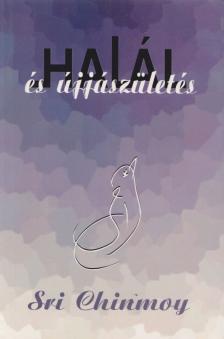 Sri Chinmoy - Halál és újjászületés [antikvár]