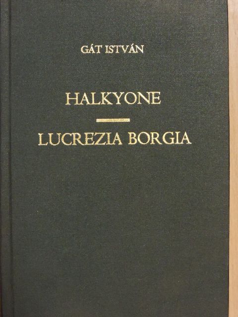 Gát István - Halkyone/Lucrezia Borgia [antikvár]