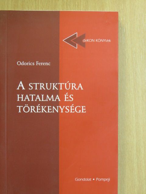 Odorics Ferenc - A struktúra hatalma és törékenysége [antikvár]