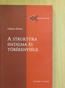 Odorics Ferenc - A struktúra hatalma és törékenysége [antikvár]