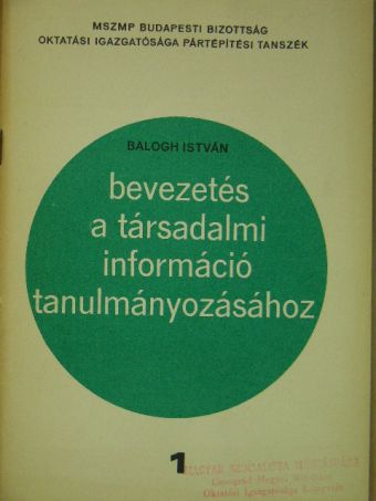 Balogh István - Bevezetés a társadalmi információ tanulmányozásához [antikvár]