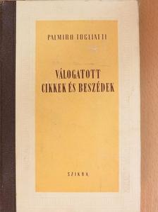 Palmiro Togliatti - Válogatott cikkek és beszédek [antikvár]